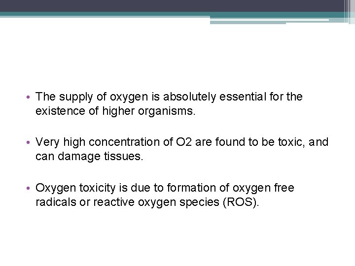  • The supply of oxygen is absolutely essential for the existence of higher