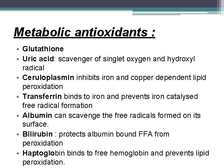 Metabolic antioxidants : • Glutathione • Uric acid: scavenger of singlet oxygen and hydroxyl