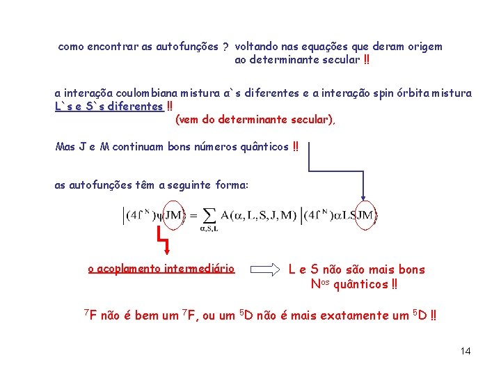 como encontrar as autofunções ? voltando nas equações que deram origem ao determinante secular como encontrar as autofunções ? voltando nas equações que deram origem ao determinante secular