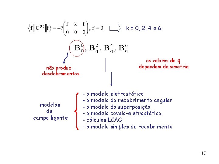 k = 0, 2, 4 e 6 não produz desdobramentos modelos de campo ligante k = 0, 2, 4 e 6 não produz desdobramentos modelos de campo ligante