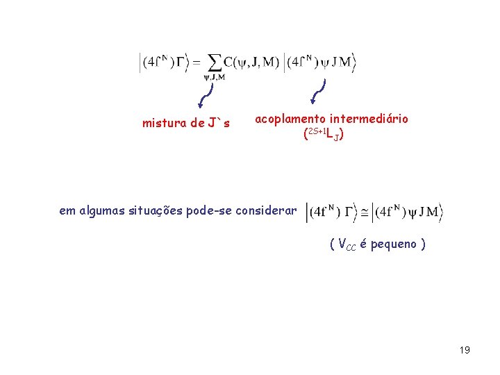 mistura de J`s acoplamento intermediário (2 S+1 LJ) em algumas situações pode-se considerar ( mistura de J`s acoplamento intermediário (2 S+1 LJ) em algumas situações pode-se considerar (