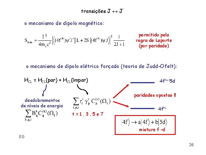 transições J J’ o mecanismo de dipolo magnético: permitido pela regra de Laporte (por transições J J’ o mecanismo de dipolo magnético: permitido pela regra de Laporte (por