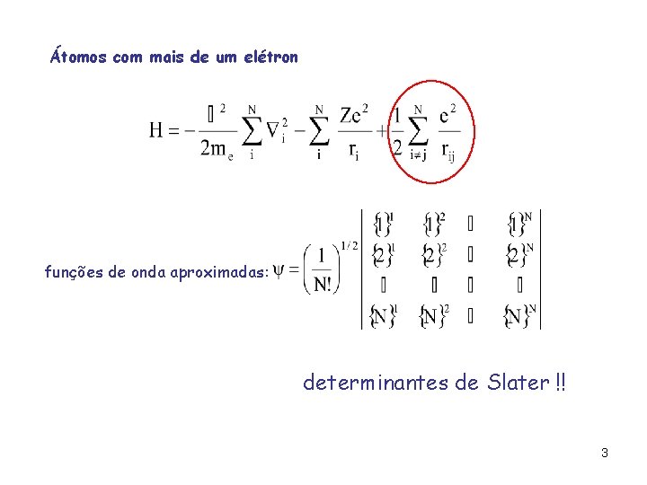 Átomos com mais de um elétron funções de onda aproximadas: determinantes de Slater !! Átomos com mais de um elétron funções de onda aproximadas: determinantes de Slater !!