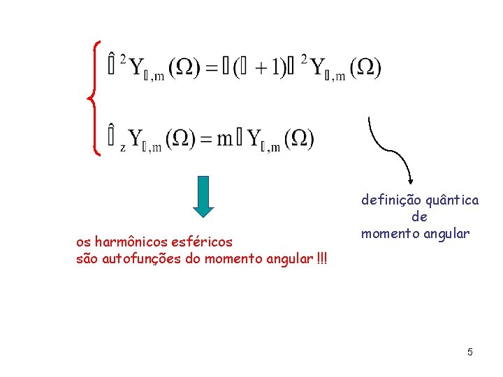 os harmônicos esféricos são autofunções do momento angular !!! definição quântica de momento angular os harmônicos esféricos são autofunções do momento angular !!! definição quântica de momento angular