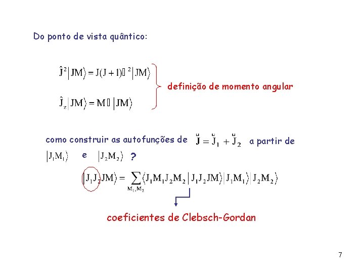 Do ponto de vista quântico: definição de momento angular como construir as autofunções de Do ponto de vista quântico: definição de momento angular como construir as autofunções de