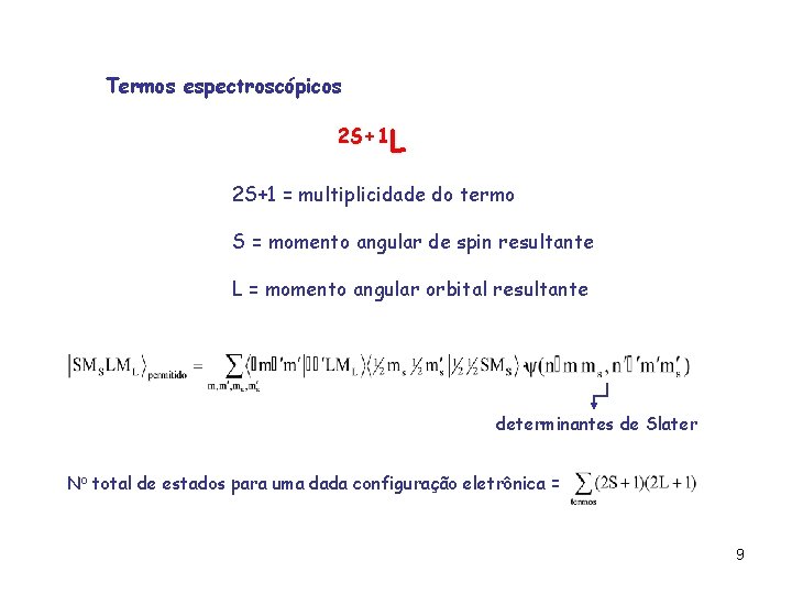 Termos espectroscópicos 2 S+1 L 2 S+1 = multiplicidade do termo S = momento Termos espectroscópicos 2 S+1 L 2 S+1 = multiplicidade do termo S = momento