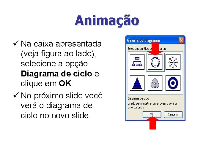 Animação ü Na caixa apresentada (veja figura ao lado), selecione a opção Diagrama de