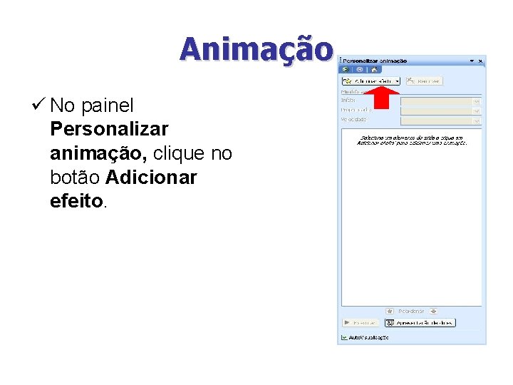Animação ü No painel Personalizar animação, clique no botão Adicionar efeito. 