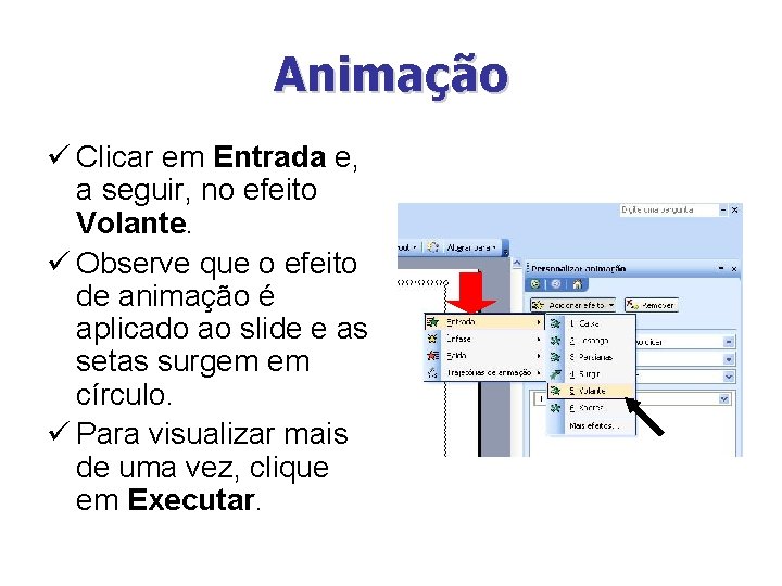 Animação ü Clicar em Entrada e, a seguir, no efeito Volante. ü Observe que