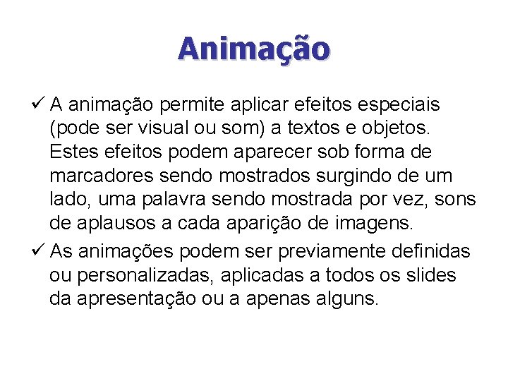 Animação ü A animação permite aplicar efeitos especiais (pode ser visual ou som) a