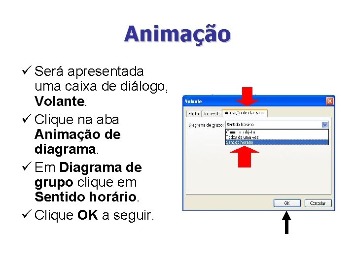 Animação ü Será apresentada uma caixa de diálogo, Volante. ü Clique na aba Animação