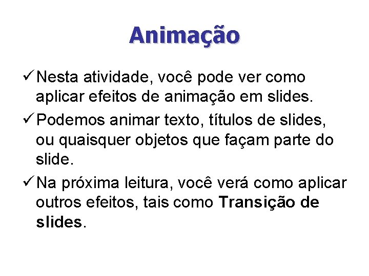 Animação ü Nesta atividade, você pode ver como aplicar efeitos de animação em slides.