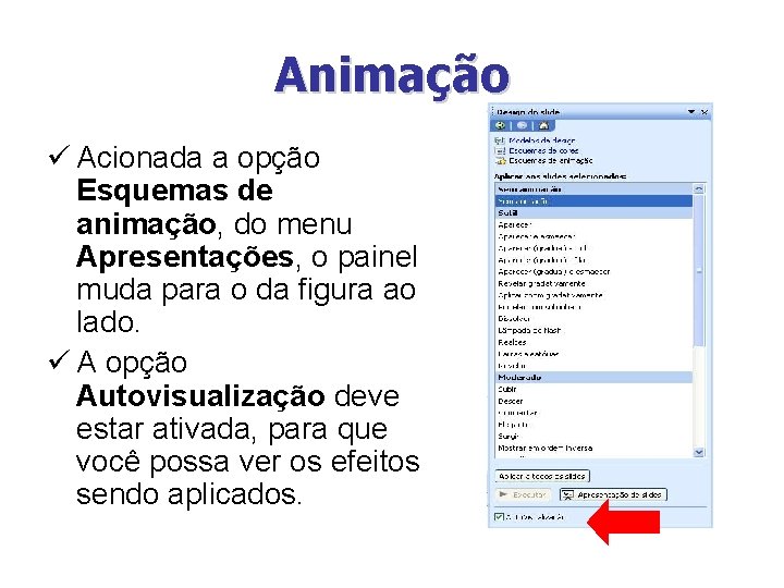 Animação ü Acionada a opção Esquemas de animação, do menu Apresentações, o painel muda