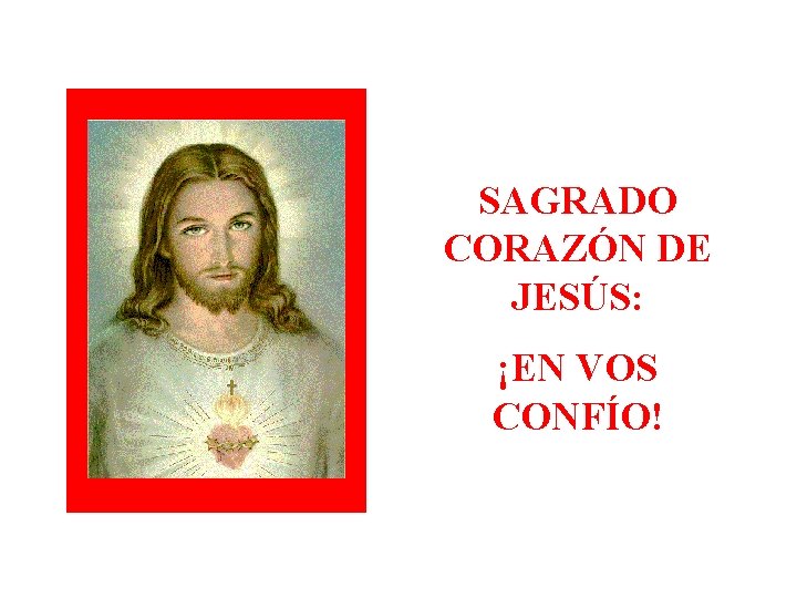 SAGRADO CORAZÓN DE JESÚS: ¡EN VOS CONFÍO! SAGRADO CORAZÓN DE JESÚS: ¡EN VOS CONFÍO!