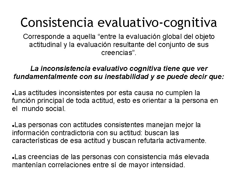 Consistencia evaluativo-cognitiva Corresponde a aquella “entre la evaluación global del objeto actitudinal y la Consistencia evaluativo-cognitiva Corresponde a aquella “entre la evaluación global del objeto actitudinal y la