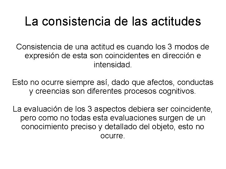 La consistencia de las actitudes Consistencia de una actitud es cuando los 3 modos La consistencia de las actitudes Consistencia de una actitud es cuando los 3 modos