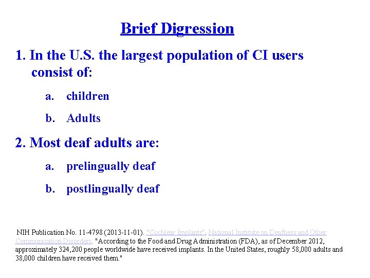 Brief Digression 1. In the U. S. the largest population of CI users consist