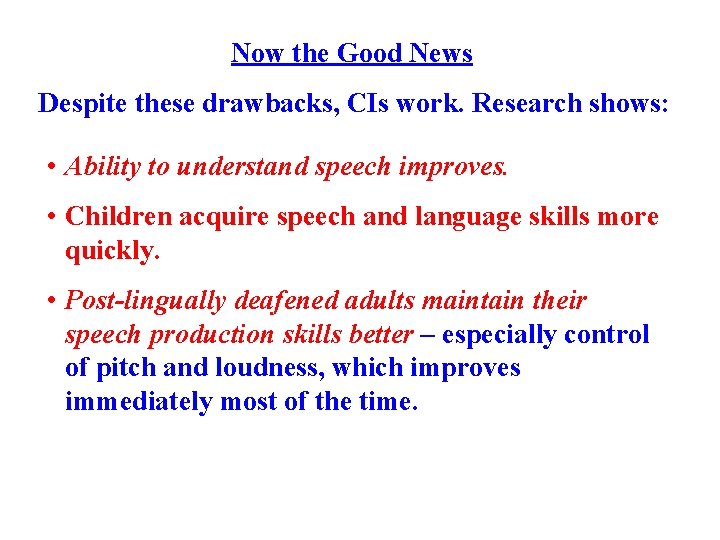 Now the Good News Despite these drawbacks, CIs work. Research shows: • Ability to