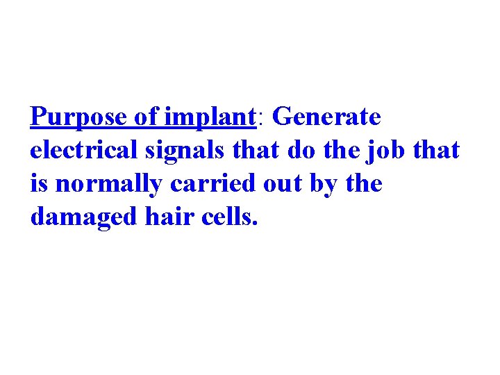 Purpose of implant: Generate electrical signals that do the job that is normally carried