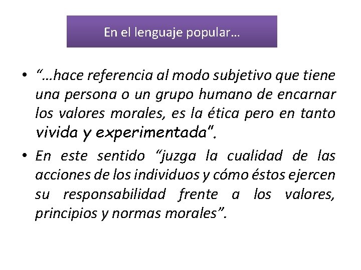 En el lenguaje popular… • “…hace referencia al modo subjetivo que tiene una persona