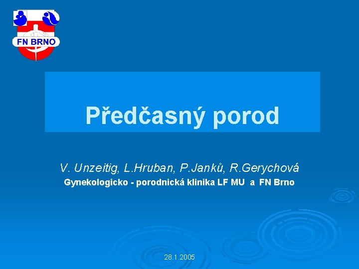 Předčasný porod V. Unzeitig, L. Hruban, P. Janků, R. Gerychová Gynekologicko - porodnická klinika