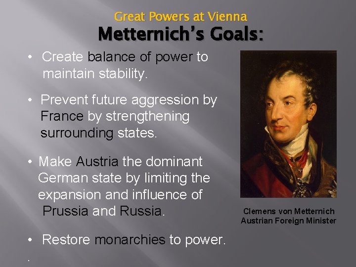 Great Powers at Vienna Metternich’s Goals: • Create balance of power to maintain stability.