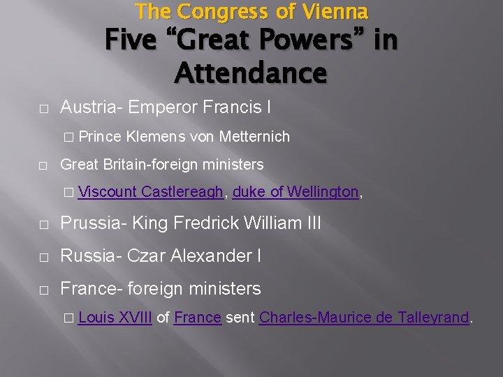 The Congress of Vienna Five “Great Powers” in Attendance � Austria- Emperor Francis I