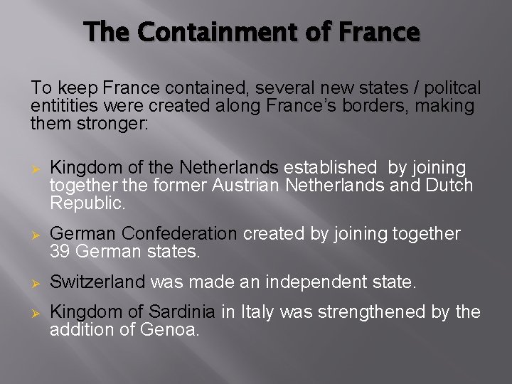 The Containment of France To keep France contained, several new states / politcal entitities