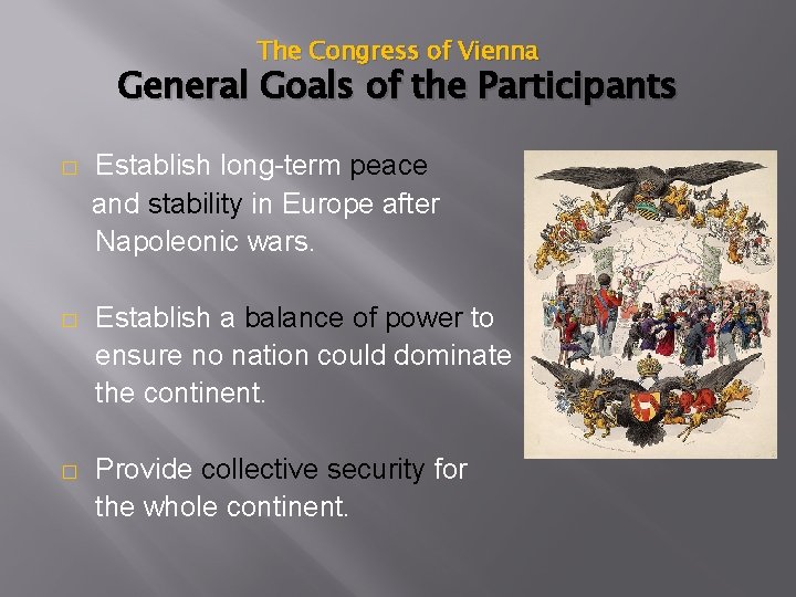 The Congress of Vienna General Goals of the Participants � Establish long-term peace and