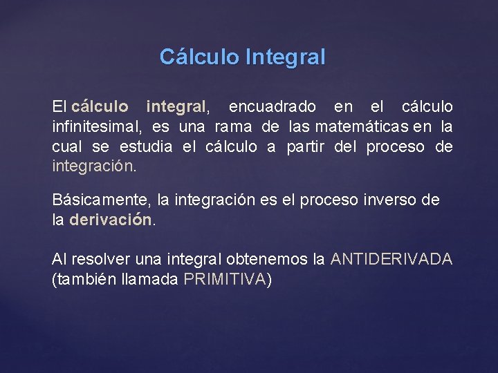 Cálculo Integral El cálculo integral, encuadrado en el cálculo infinitesimal, es una rama de