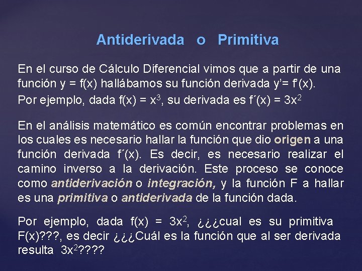 Antiderivada o Primitiva En el curso de Cálculo Diferencial vimos que a partir de