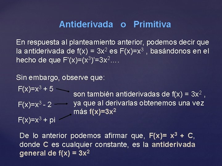 Antiderivada o Primitiva En respuesta al planteamiento anterior, podemos decir que la antiderivada de