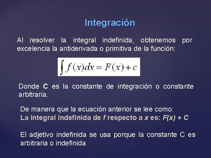 Integración Al resolver la integral indefinida, obtenemos por excelencia la antiderivada o primitiva de