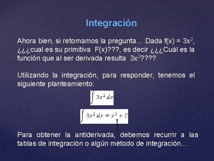 Integración Ahora bien, si retomamos la pregunta… Dada f(x) = 3 x 2, ¿¿¿cual