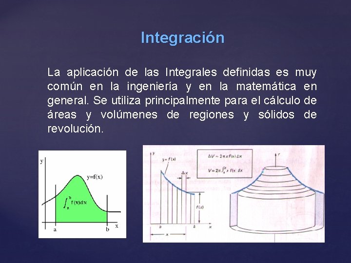 Integración La aplicación de las Integrales definidas es muy común en la ingeniería y