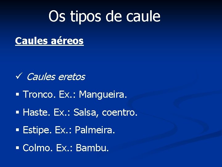 Os tipos de caule Caules aéreos ü Caules eretos § Tronco. Ex. : Mangueira.