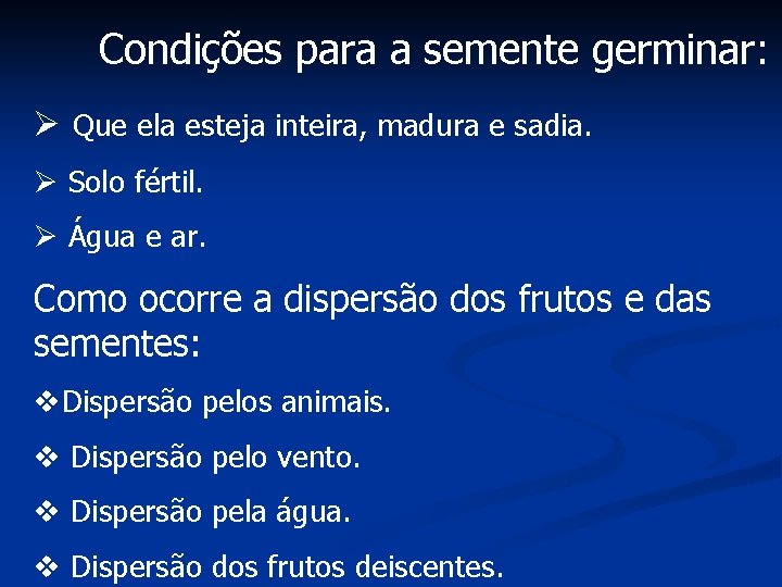 Condições para a semente germinar: Ø Que ela esteja inteira, madura e sadia. Ø