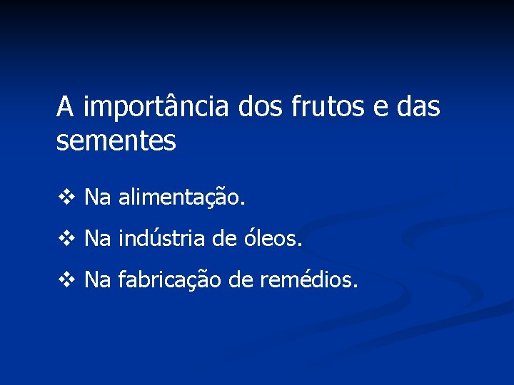 A importância dos frutos e das sementes v Na alimentação. v Na indústria de