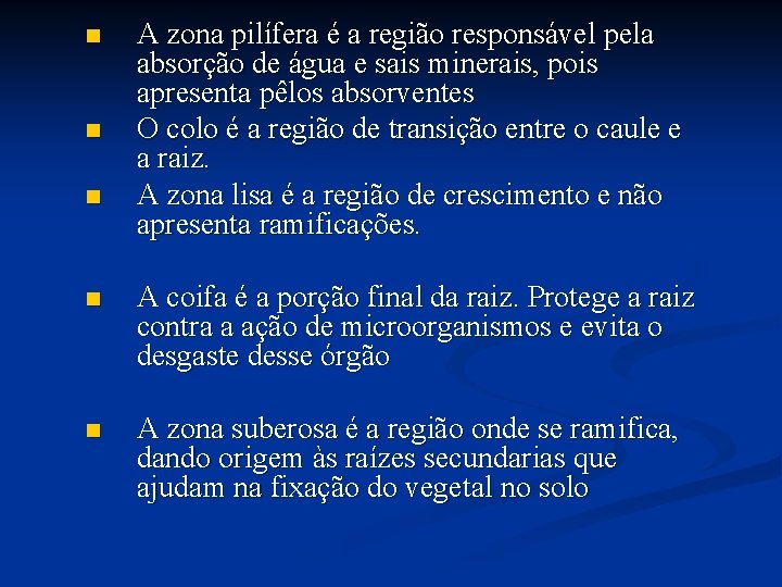 n n n A zona pilífera é a região responsável pela absorção de água