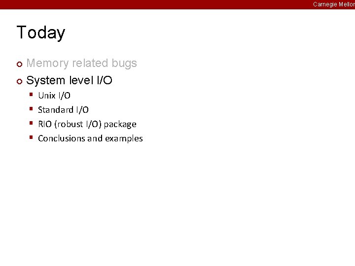 Carnegie Mellon Today Memory related bugs ¢ System level I/O ¢ § § Unix