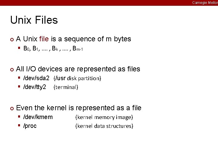 Carnegie Mellon Unix Files ¢ A Unix file is a sequence of m bytes