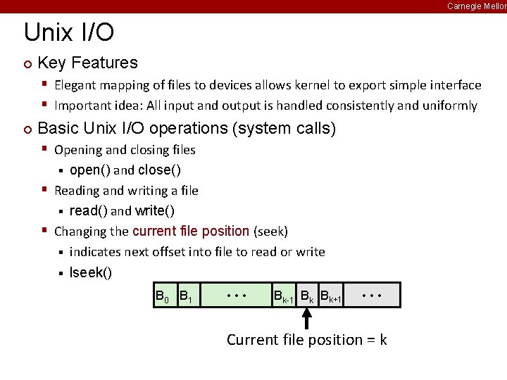 Carnegie Mellon Unix I/O ¢ Key Features § Elegant mapping of files to devices