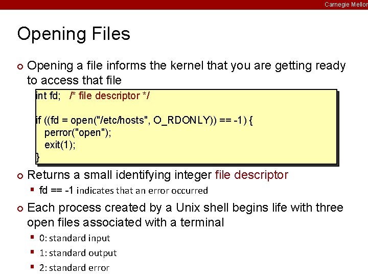 Carnegie Mellon Opening Files ¢ Opening a file informs the kernel that you are