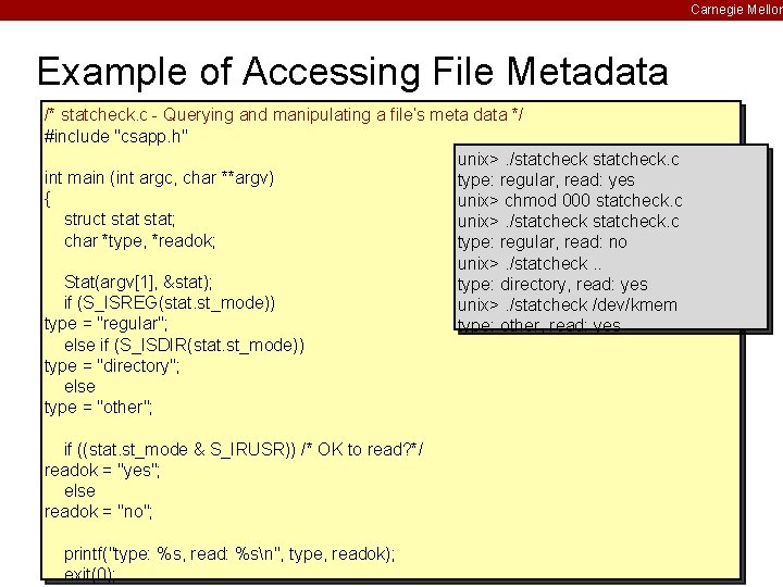 Carnegie Mellon Example of Accessing File Metadata /* statcheck. c - Querying and manipulating