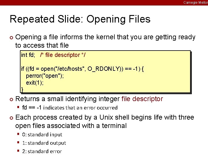 Carnegie Mellon Repeated Slide: Opening Files ¢ Opening a file informs the kernel that