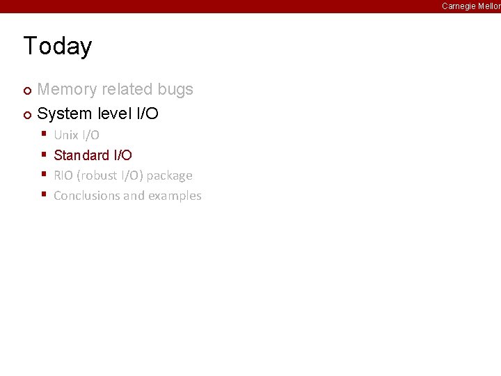 Carnegie Mellon Today Memory related bugs ¢ System level I/O ¢ § § Unix