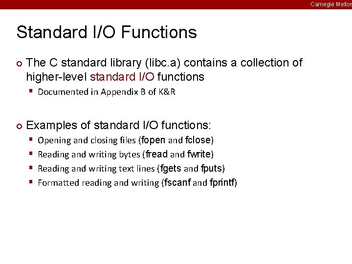 Carnegie Mellon Standard I/O Functions ¢ The C standard library (libc. a) contains a