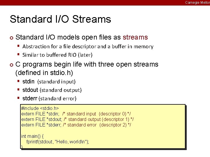 Carnegie Mellon Standard I/O Streams ¢ Standard I/O models open files as streams §