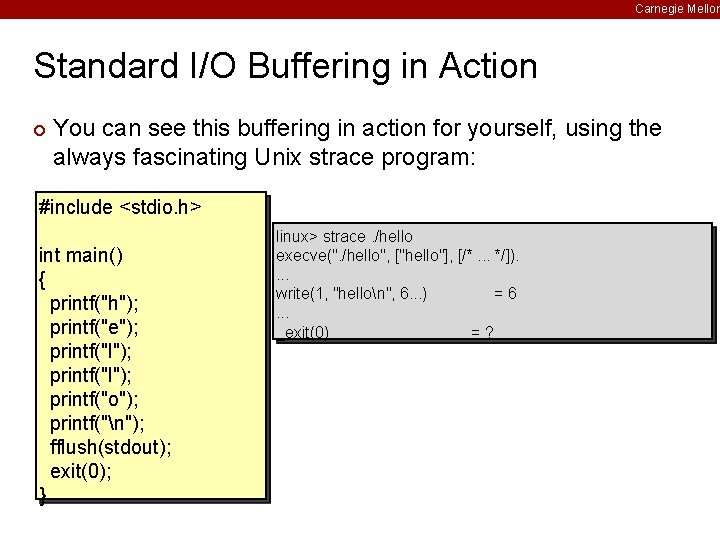 Carnegie Mellon Standard I/O Buffering in Action ¢ You can see this buffering in