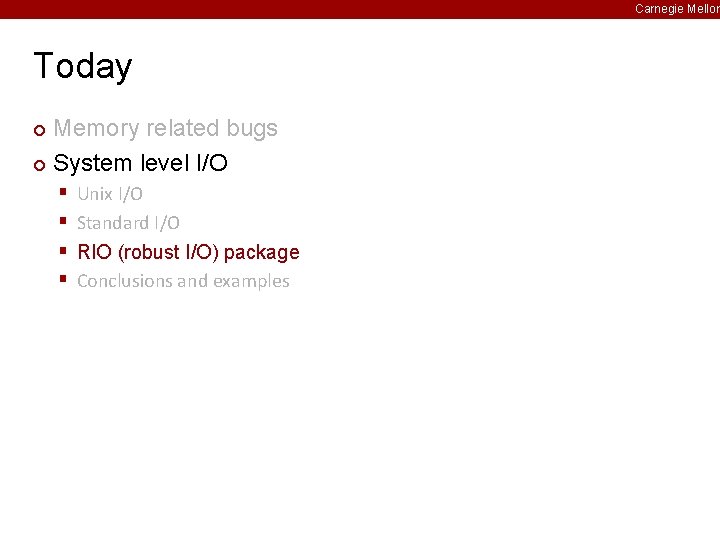 Carnegie Mellon Today Memory related bugs ¢ System level I/O ¢ § § Unix